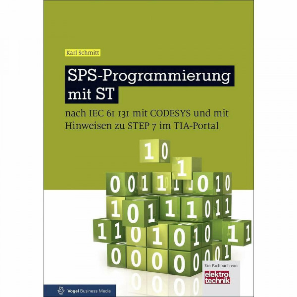 SPS-Programmierung mit ST: nach IEC 61131 mit CoDeSys und mit Hinweisen zu STEP 7 im TIA-Portal (elektrotechnik)
