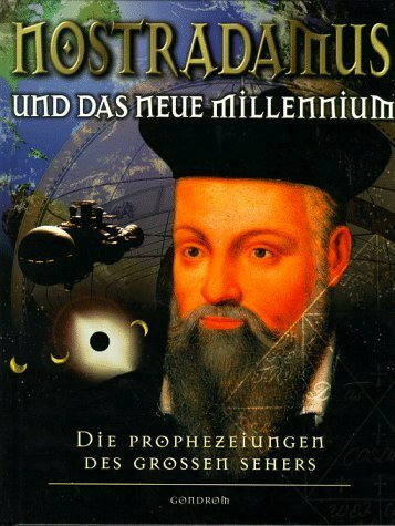 Nostradamus und das Millennium: Die Prophezeiungen des Großen Sehers