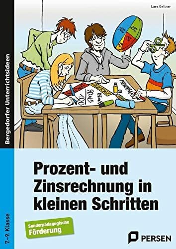 Prozent- und Zinsrechnung in kleinen Schritten: (7. bis 9. Klasse)