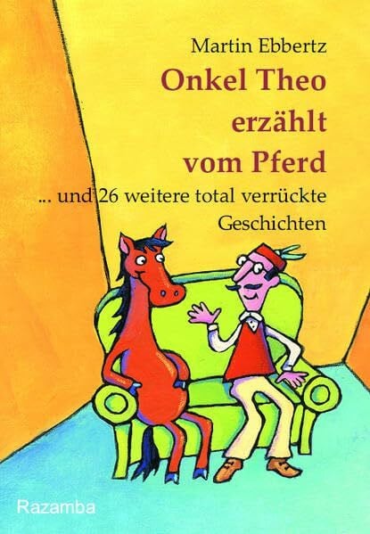 Onkel Theo erzählt vom Pferd ... . und 26 weitere total verrückte Geschichten