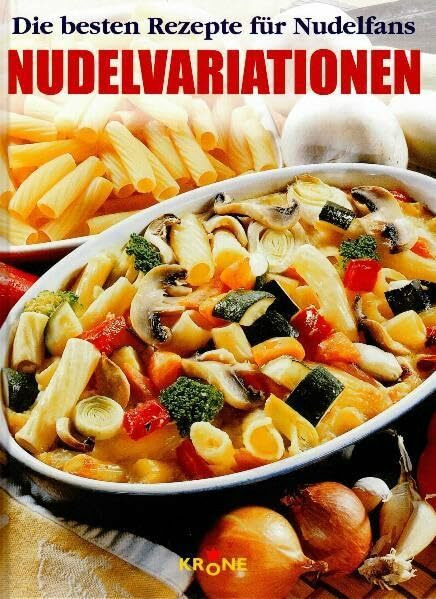 Nudelvariationen: Die besten Rezepte für Nudelfans