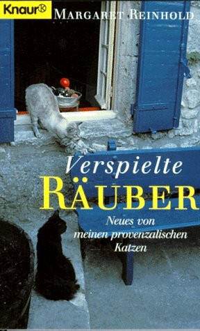 Verspielte Räuber: Neues von meinen provenzalischen Katzen (Knaur Taschenbücher. Romane, Erzählungen)