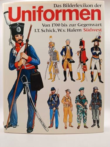 Das Bilderlexikon der Uniformen. Von 1700 bis zur Gegenwart