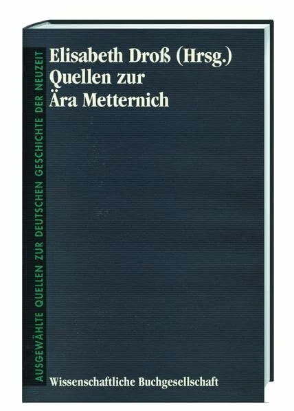 Quellen zur Ära Metternich (Freiherr vom Stein - Gedächtnisausgabe. Reihe B: Ausgewählte Quellen zur deutschen Geschichte der Neuzeit)