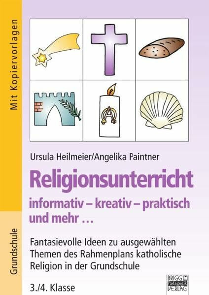 Religionsunterricht: 3./4. Klasse - Fantasievolle Ideen zu ausgewählten Themen des Grundlagenplans: Katholische Religion in der Grundschule. Mit Kopiervorlagen