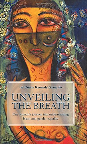 Unveiling the Breath: One Woman's Journey Into Understanding Islam and Gender Equality