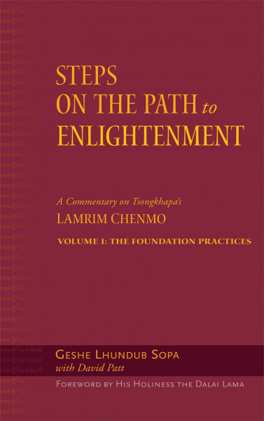 Steps on the Path to Enlightenment: A Commentary on Tsongkhapa's Lamrim Chenmo, Volume 1: The Foundation Practices (Volume 1)
