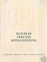 Business Process Reengineering: Current Issues and Applications