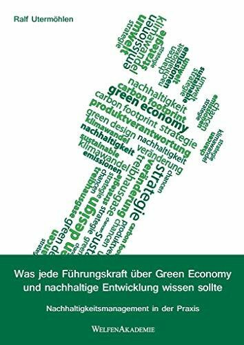 Was jede Führungskraft über Green Economy und nachhaltige Entwicklung wissen sollte: Nachhaltigkeitsmanagement in der Praxis