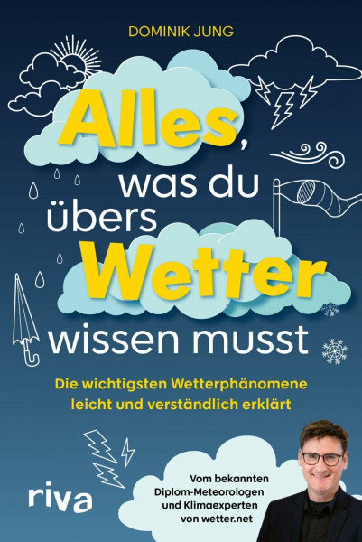 Alles, was du übers Wetter wissen musst: Die wichtigsten Wetterphänomene leicht und verständlich erklärt | Vom bekannten Diplom-Meteorologen und Klimaexperten von wetter.net