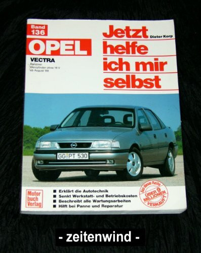 Opel Vectra: Benziner Vierzylinder ohne 16 V ab August '88 // Reprint der 4. Auflage 1998 (Jetzt helfe ich mir selbst)