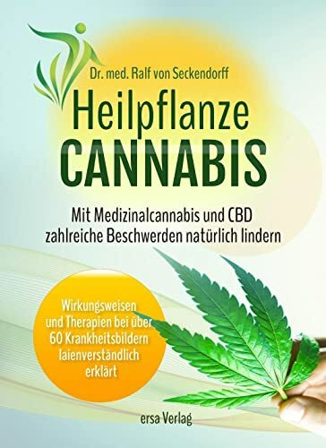 Heilpflanze Cannabis: Mit Medizinalcannabis und CBD zahlreiche Beschwerden natürlich lindern. Wirkungsweisen und Therapien bei über 60 ... Krankheitsbildern laienversta¿ndlich erkla¿rt