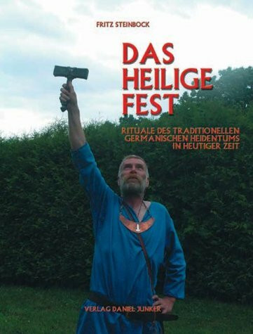 Das heilige Fest: Rituale des traditionellen germanischen Heidentums in heutiger Zeit