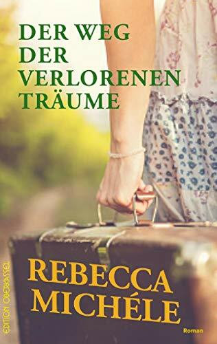 Der Weg der verlorenen Träume: Roman