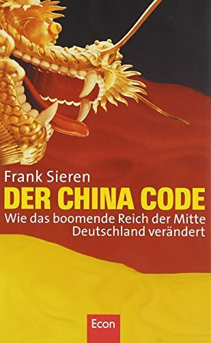 Econ Der China Code, Wie Das Boomende Reich Der Mitte Deutschland Ver�ndert