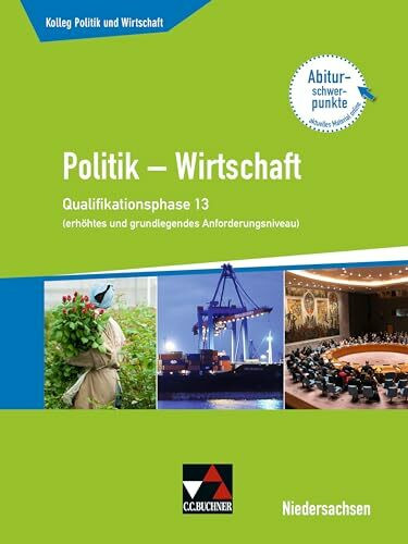 Kolleg Politik und Wirtschaft – Niedersachsen - neu / Kolleg Politik u. Wirt. NI Qualiphase 13 (eA + gA): Politik – Wirtschaft für die Oberstufe ... neu: Politik – Wirtschaft für die Oberstufe)