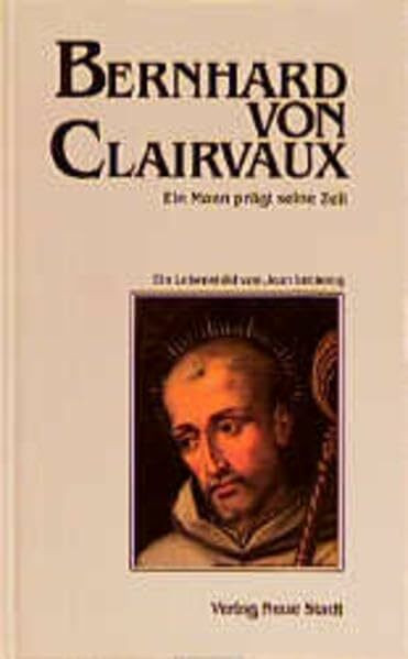 Bernhard von Clairvaux: Ein Mann prägt seine Zeit (Große Gestalten des Glaubens)