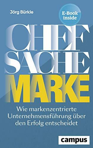 Chefsache Marke: Wie markenzentrierte Unternehmensführung über den Erfolg entscheidet, plus E-Book inside (ePub, pdf)