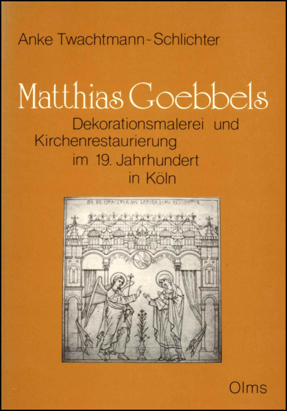 Matthias Goebbels: Dekorationsmalerei und Kirchenrestaurierung im 19. Jahrhundert in Köln (Studien zur Kunstgeschichte)