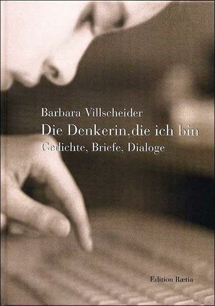 Die Denkerin, die ich bin: Gedichte, Briefe, Dialoge