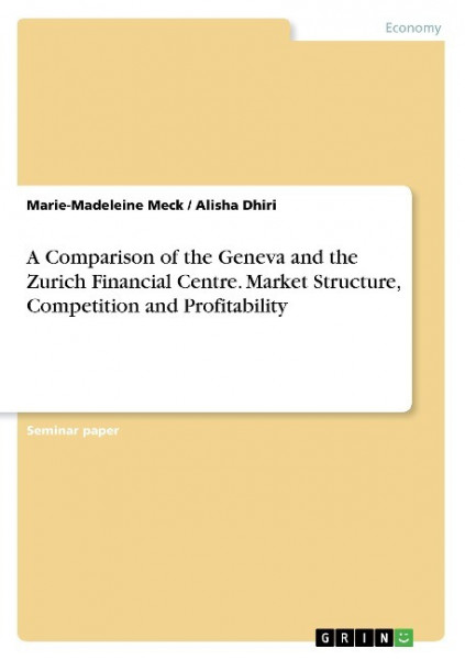 A Comparison of the Geneva and the Zurich Financial Centre. Market Structure, Competition and Profitability
