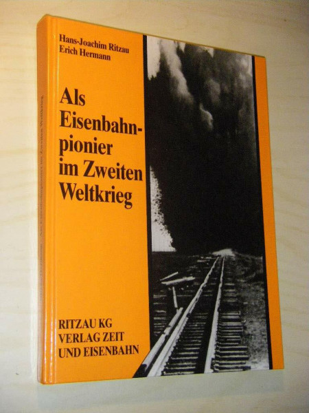 Als Eisenbahnpionier im Zweiten Weltkrieg: Kriegserinnerungen und Ausblick: Hrsg. v. Dietmute Ritzau