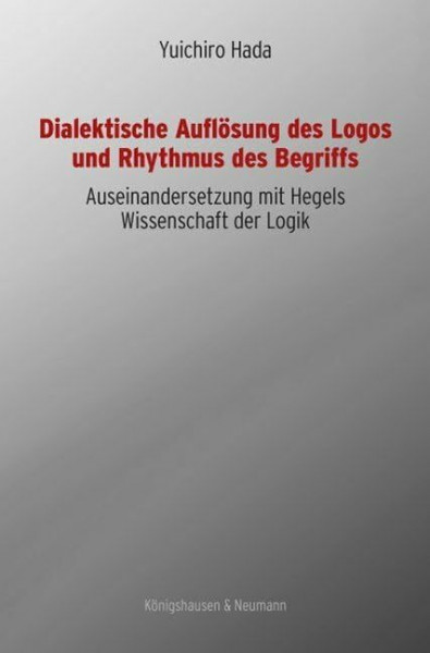 Dialektische Auflösung des Logos und Rhythmus des Begriffs: Auseinandersetzung mit Hegels Wissenschaft und Logik (Epistemata Philosophie)