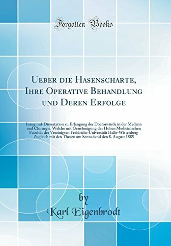 Ueber die Hasenscharte, Ihre Operative Behandlung und Deren Erfolge: Inaugural-Dissertation zu Erlangung der Doctorwürde in der Medicin und Chirurgie, ... der Vereinigten Freidrichs-Universität Halle-