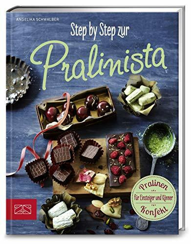 Step by Step zur Pralinista: Pralinen-Konfekt für Einsteiger und Könner