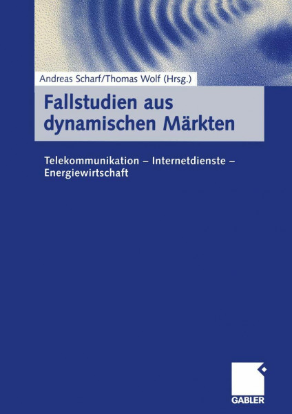 Fallstudien aus dynamischen Märkten: Telekommunikation ― Internetdienste ― Energiewirtschaft