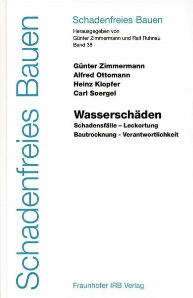 Wasserschäden.: Schadensfälle - Leckortung - Bautrocknung - Verantwortlichkeit. (Schadenfreies Bauen)