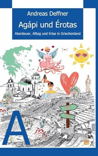 Griechenland - Liebe zu Land und Leuten - Agápi und Érotas: Wahre Begebenheiten aus dem Land der Hellenen. Im 6. Band der erfolgreichen Reihe dreht ... Alltag. Von der Antike bis heute.