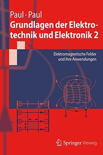 Grundlagen der Elektrotechnik und Elektronik 2: Elektromagnetische Felder und ihre Anwendungen (Springer-Lehrbuch)