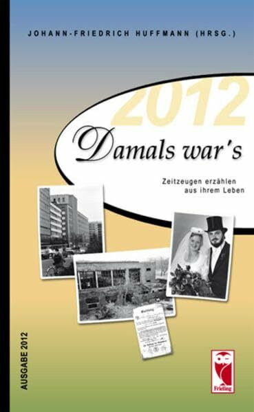 Damals war's: Zeitzeugen erzählen aus ihrem Leben - Ausgabe 2012