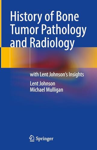 History of Bone Tumor Pathology and Radiology: with Lent Johnson's Insights