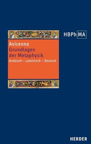 Grundlagen der Metaphysik. Eine Auswahl aus den Büchern I-V der Metaphysik: Arabisch - Lateinisch - Deutsch (32) (Herders Bibliothek der Philosophie des Mittelalters 2. Serie, Band 32)