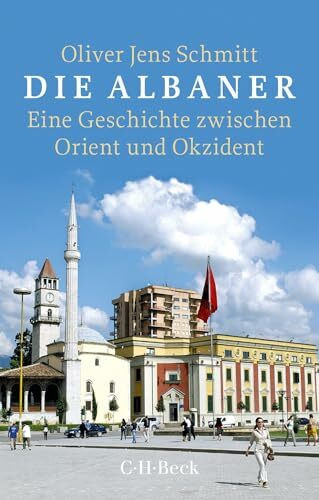 Die Albaner: Eine Geschichte zwischen Orient und Okzident (Beck Paperback)