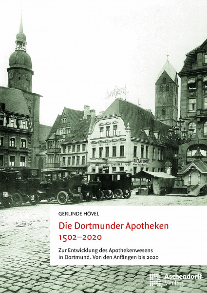 Die Dortmunder Apotheken 1502-2020: Zur Entwicklung des Apothekerwesens in Dortmund. Von den Anfängen bis 2020 (Auswahl Einzeltitel Bildbande)