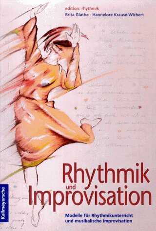 Rhythmik und Improvisation: Modelle für Rhythmikunterricht und musikalische Improvisation