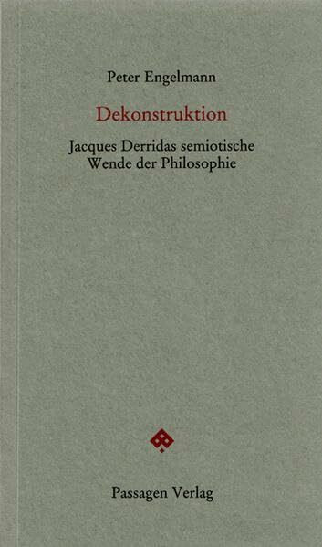 Dekonstruktion: Jacques Derridas semiotische Wende der Philosophie (Passagen Forum)