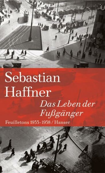 Das Leben der Fußgänger: Feuilletons 1933-1938