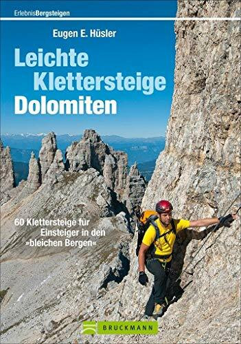 Leichte Klettersteige Dolomiten: 60 Klettersteige für Einsteiger in den »bleichen Bergen«