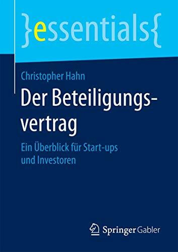 Der Beteiligungsvertrag: Ein Überblick für Start-ups und Investoren (essentials)