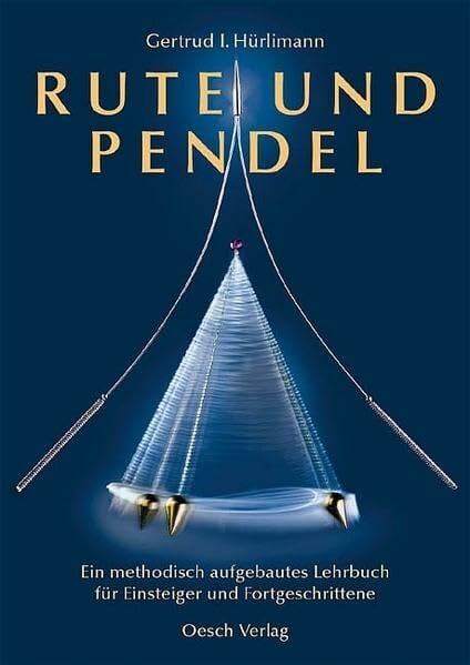 Rute und Pendel: Ein methodisch aufgebautes Lehrbuch für Einsteiger und Fortgeschrittene (Grenzwissenschaften)