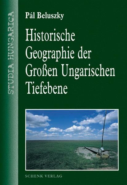 Historische Geographie der Grossen Ungarischen Tiefebene (Studia Hungarica)