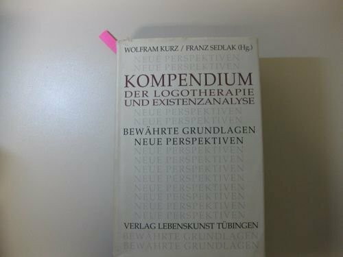 Kompendium der Logotherapie und Existenzanalyse: Bewährte Grundlagen, neue Perspektiven