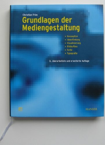 Carl Hanser Verlag GmbH & Co. Kg Grundlagen Der Mediengestaltung, Konzeption, Ideenfindung, Visualisierung, Bildaufbau, Farbe, ...