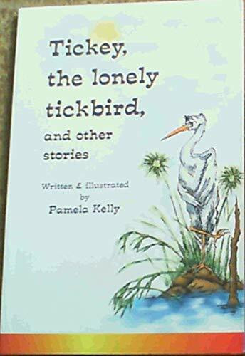 Tickey the Lonely Tickbird and Other Stories: And Other Stories