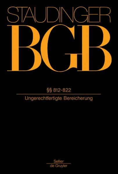 §§ 812-822: (Ungerechtfertigte Bereicherung) (J. von Staudingers Kommentar zum Bürgerlichen Gesetzbuch mit Einführungsgesetz und Nebengesetzen)