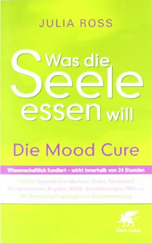 Was die Seele essen will: Die Mood Cure: Die Mood Cure. Hilft bei: Depressionen/Burnout, Stress, Reizbarkeit, Suchtproblemen, Ängsten, AD(H)S, ... Vorwort: Reif-Wittlich, Monika